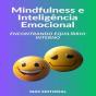 Mindfulness E Inteligência Emocional Encontrando Equilíbrio Interno - Preview