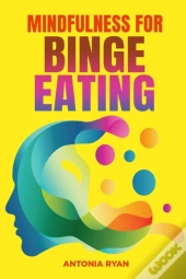 Mindfulness For Binge Eating