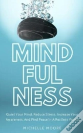 Mindfulness: Quiet Your Mind, Reduce Str
