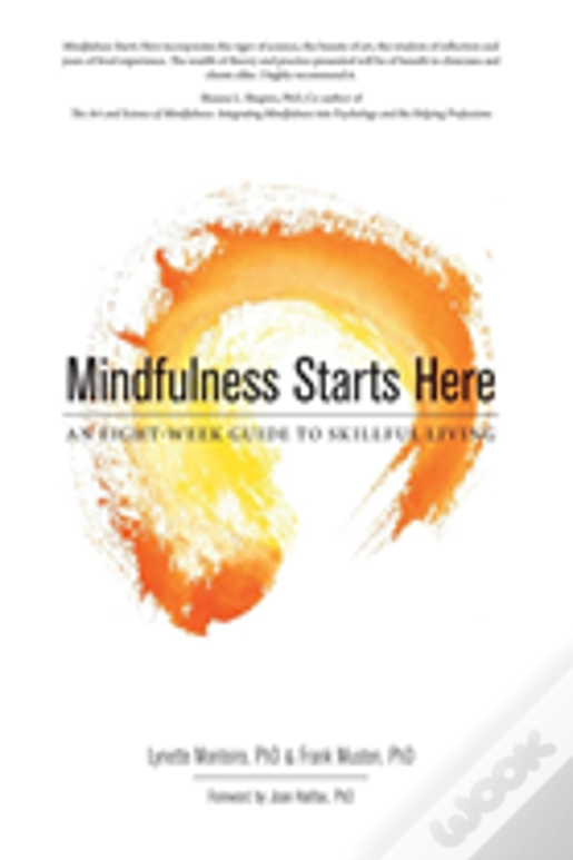 Mindfulness Starts Here:An Eight-Week Guide To Skillful Living