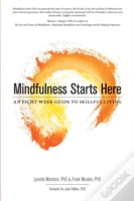 Mindfulness Starts Here:An Eight-Week Guide To Skillful Living