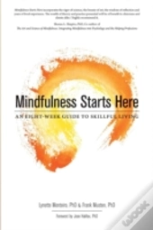 Mindfulness Starts Here:An Eight-Week Guide To Skillful Living