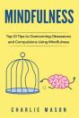 Mindfulness: Top 10 Tips Guide To Overcoming Obsessions And Compulsions & Compulsive Using Mindfulness - Preview