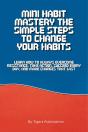 Mini Habit Mastery The Simple Steps To Change Your Habits - Preview