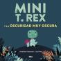 Mini T. Rex Y La Oscuridad Muy Oscura (Mini T. Rex) - Preview