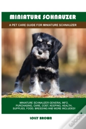 Miniature Schnauzer: A Pet Care Guide Fo