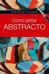 Miniguias Parramon Como Pintar Abstracto