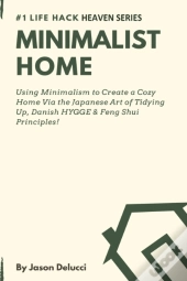 Minimalist Home: Using Minimalism To Cre