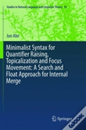 Minimalist Syntax For Quantifier Raising, Topicalization And Focus Movement: A Search And Float Approach For Internal Merge