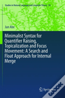 Minimalist Syntax For Quantifier Raising, Topicalization And Focus Movement: A Search And Float Approach For Internal Merge