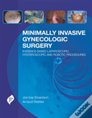 Minimally Invasive Gynecologic Surgery: Evidence-Based Laparoscopic, Hysteroscopic & Robotic Surgeries