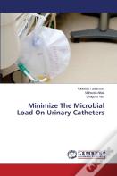 Minimize The Microbial Load On Urinary Catheters