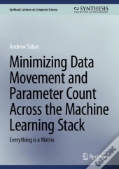 Minimizing Data Movement And Parameter Count Across The Machine Learning Stack