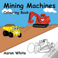 Mining Machines Colouring Book