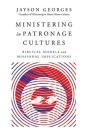 Ministering In Patronage Cultures Â€“ Biblical Models And Missional Implications - Preview