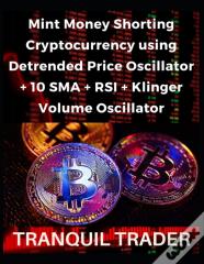 Mint Money Shorting Cryptocurrency Using Detrended Price Oscillator + 10 Sma + Rsi + Klinger Volume Oscillator