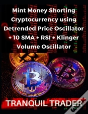 Capa do artigo Mint Money Shorting Cryptocurrency Using Detrended Price Oscillator + 10 Sma + Rsi + Klinger Volume Oscillator