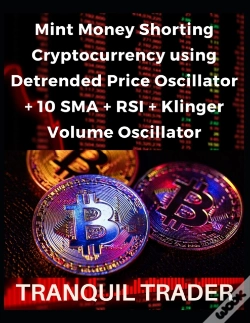 Capa do artigo Mint Money Shorting Cryptocurrency Using Detrended Price Oscillator + 10 Sma + Rsi + Klinger Volume Oscillator
