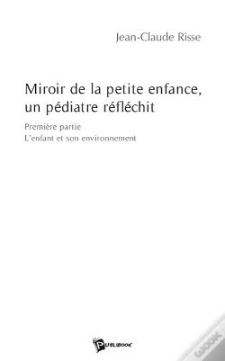 Capa do artigo Miroir De La Petite Enfance, Un Pédiatre Réfléchit ; Première Partie ; L'Enfant Et Son Environnement