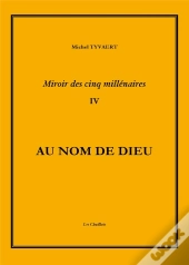 Miroir Des Cinq Millénaires T.4 ; Au Nom De Dieu
