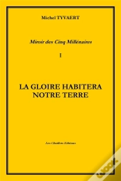 Miroir Des Cinq Millenaires T.I La Gloire Habitera Notre Terre