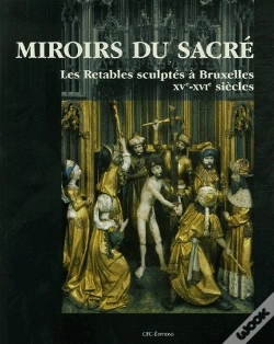 Capa do artigo Miroirs Du Sacré ; Les Retables Sculptés À Bruxelles Xv-Xvi Siècles