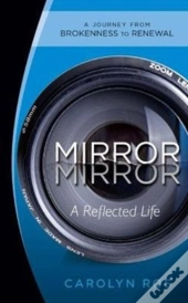Mirror, Mirror: A Reflected Life