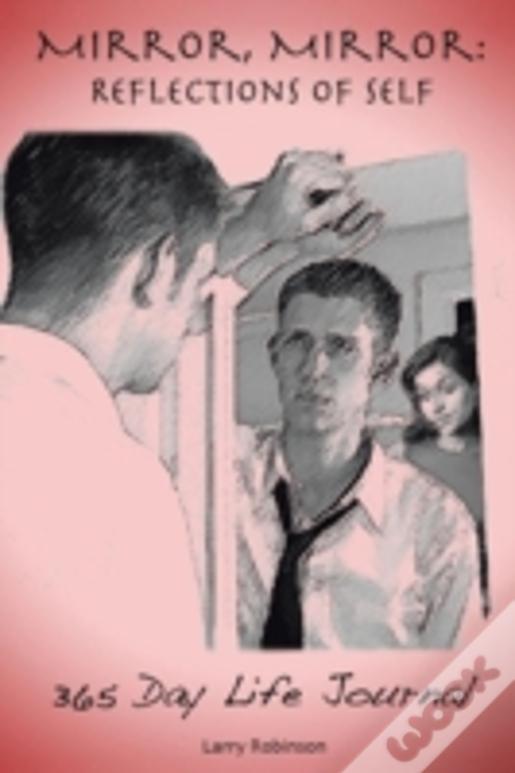Mirror, Mirror: Reflections Of Self: 365-Day Life Journal