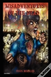 Misadventures Of The Dead