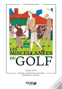 Capa do artigo Miscellanees Du Golf : 1244-2021 Histoire, Anecdotes, Palmarès, Champions, Curiosa...