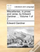 Miscellanies, In Prose And Verse, By Edw