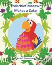 Mischief Macaw Makes A Cake