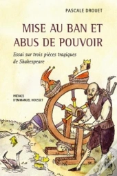 Mise Au Ban Et Abus De Pouvoir : Essai Sur Trois Pièces Tragiques De Shakespeare