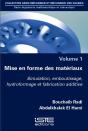 Mise En Forme Des Matériaux T.1 ; Simulation, Emboutissage, Hydroformage Et Fabrication Additive - Preview