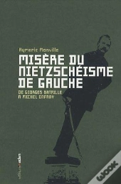 Misère Du Nietzschéisme De Gauche ; De Georges Bataille À Michel Onfray
