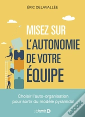 Misez Sur L'Autonomie De Vos Équipes ! Choisir L'Auto-Organisation Pour Sortir Du Modèle Pyramidal