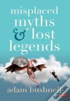 Misplaced Myths And Lost Legends