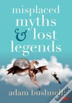 Misplaced Myths And Lost Legends