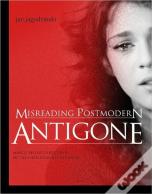 Misreading Postmodern Antigone