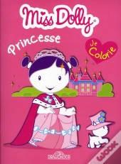 Miss Dolly Princesse ; Je Colorie ; Princesse