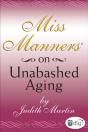 Miss Manners: On Unabashed Aging - Preview