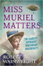 Miss Muriel Matters - Preview