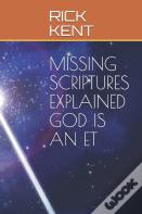 Missing Scriptures Explained God Is An Et