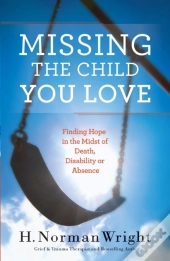 Missing The Child You Love Â€“ Finding Hope In The Midst Of Death, Disability Or Absence