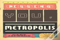 Missing You, Metropolis