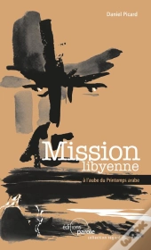 Mission Libyenne ; À L'Aube Du Printemps Arabe