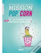 Mission Pop-Corn ; Le Marketing (Enfin) Expliqué Aux Ados