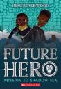 Mission To Shadow Sea (Future Hero #2) - Preview