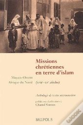 Missions Chrétiennes En Terres D'Islam (Xviie-Xixe Siècles)