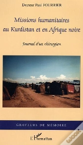 Missions Humanitaires Au Kurdistan Et En Afrique Noire ; Journal D'Un Chirurgien